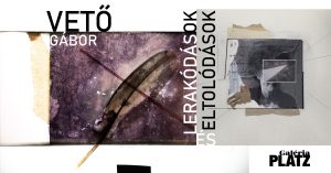 Vető Gábor / LERAKODÁSOK ÉS ELTOLÓDÁSOK
